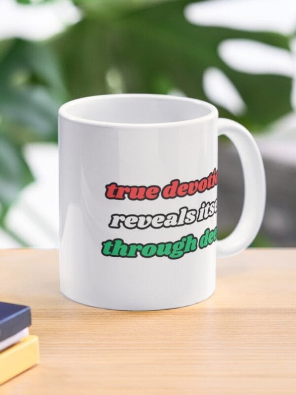 Woe Is Gie True Devotion Reveals Itself Through Deeds Coffee Mug