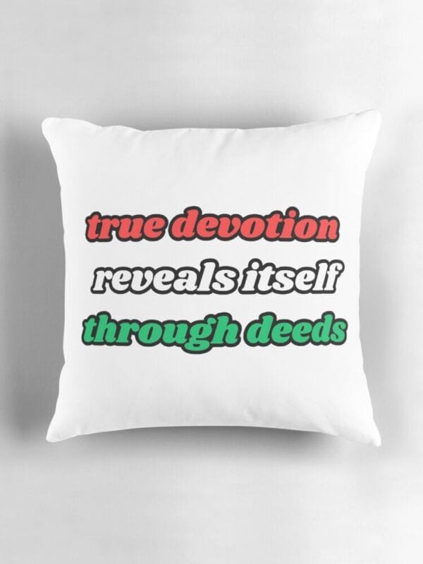 Woe Is Gie True Devotion Reveals Itself Through Deeds Pillow